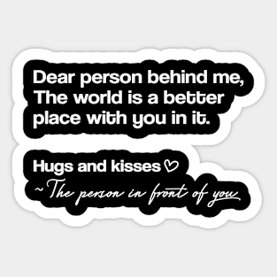 Dear person behind me the world is a better place with you in it, Mental Health Positivity Trendy Be Kind Gift Sticker